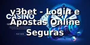 y3bet - Login e Apostas Online Seguras